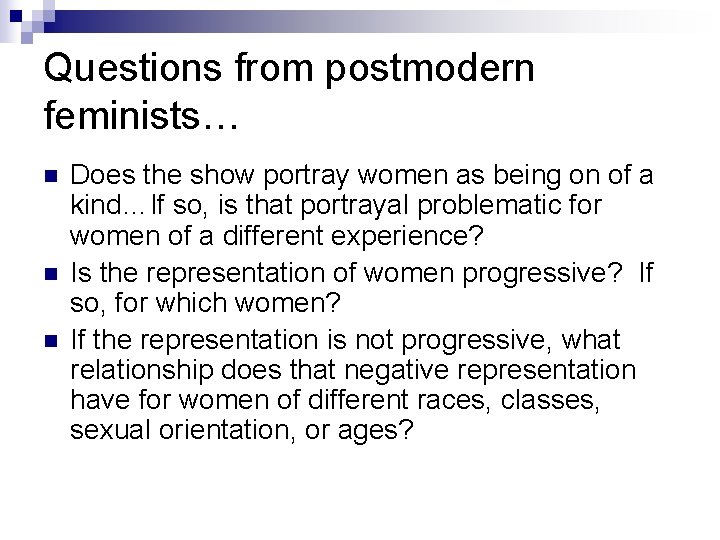 Questions from postmodern feminists… n n n Does the show portray women as being