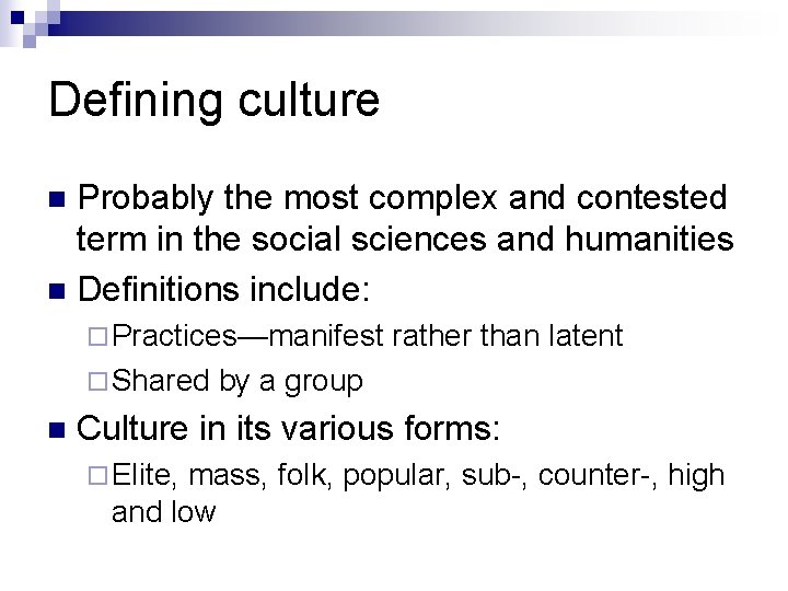 Defining culture Probably the most complex and contested term in the social sciences and