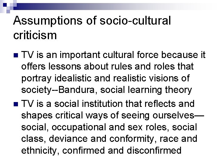 Assumptions of socio-cultural criticism TV is an important cultural force because it offers lessons