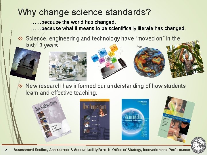 Why change science standards? ……because the world has changed. ……because what it means to