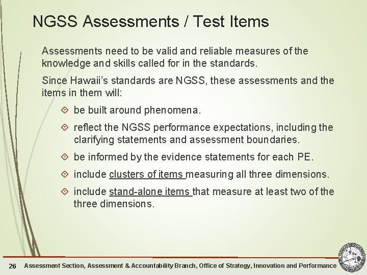 NGSS Assessments / Test Items Assessments need to be valid and reliable measures of