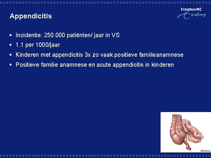 Appendicitis § Incidentie: 250. 000 patiënten/ jaar in VS § 1. 1 per 1000/jaar