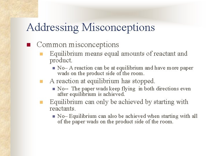 Addressing Misconceptions n Common misconceptions n Equilibrium means equal amounts of reactant and product.