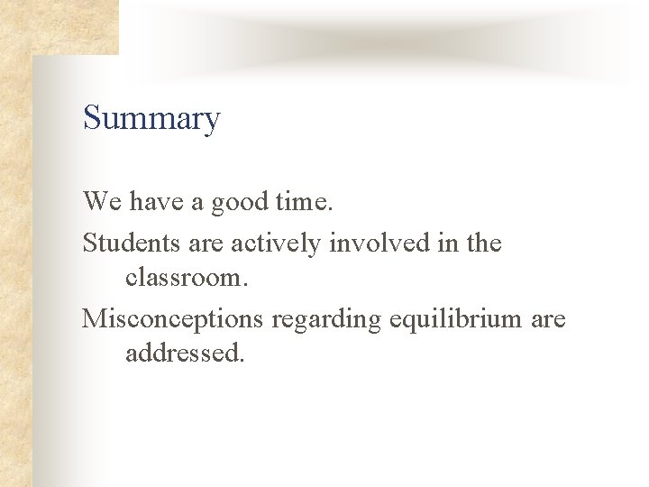 Summary We have a good time. Students are actively involved in the classroom. Misconceptions