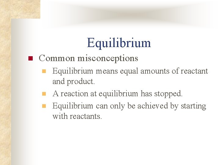 Equilibrium n Common misconceptions n n n Equilibrium means equal amounts of reactant and