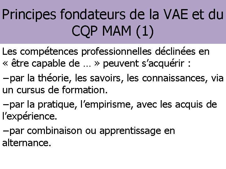 Principes fondateurs de la VAE et du CQP MAM (1) Les compétences professionnelles déclinées