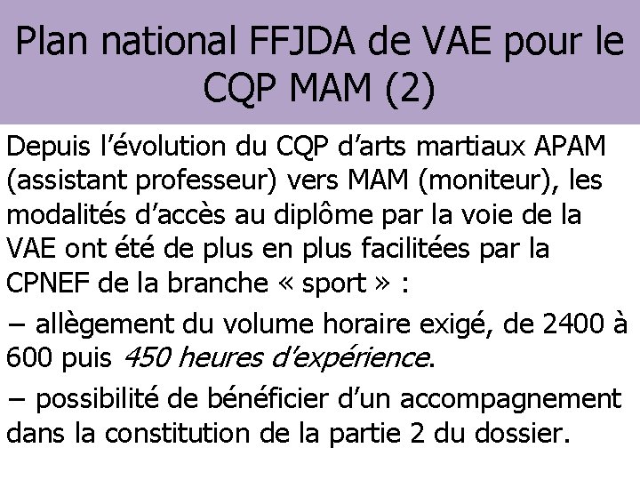 Plan national FFJDA de VAE pour le CQP MAM (2) Depuis l’évolution du CQP