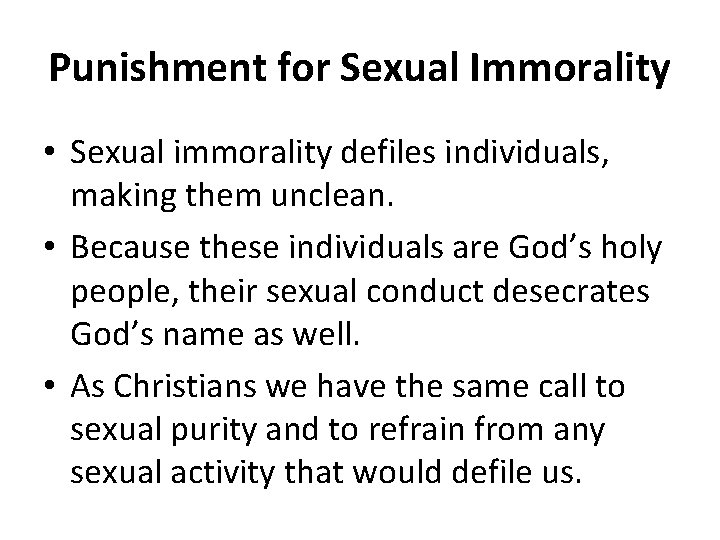 Punishment for Sexual Immorality • Sexual immorality defiles individuals, making them unclean. • Because