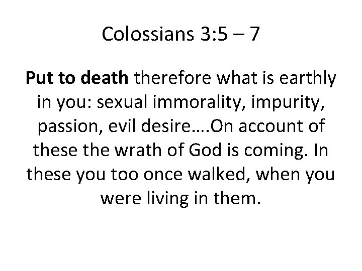 Colossians 3: 5 – 7 Put to death therefore what is earthly in you: