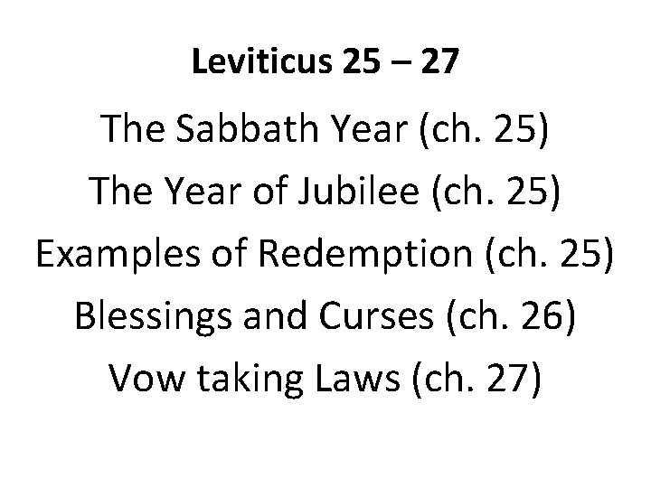Leviticus 25 – 27 The Sabbath Year (ch. 25) The Year of Jubilee (ch.