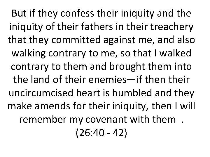 But if they confess their iniquity and the iniquity of their fathers in their