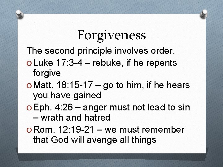 Forgiveness The second principle involves order. O Luke 17: 3 -4 – rebuke, if