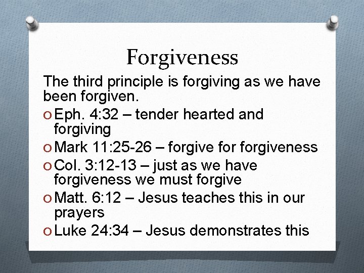 Forgiveness The third principle is forgiving as we have been forgiven. O Eph. 4:
