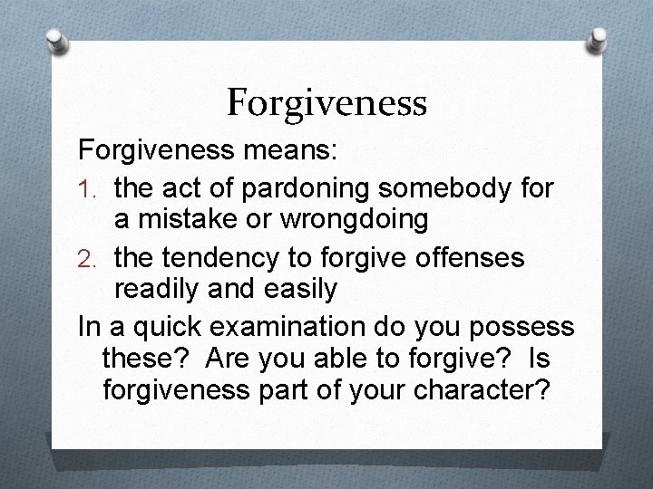 Forgiveness means: 1. the act of pardoning somebody for a mistake or wrongdoing 2.