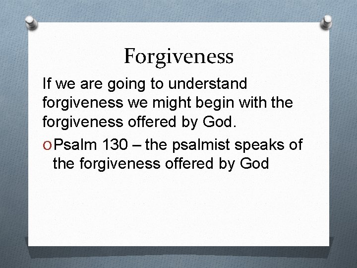 Forgiveness If we are going to understand forgiveness we might begin with the forgiveness