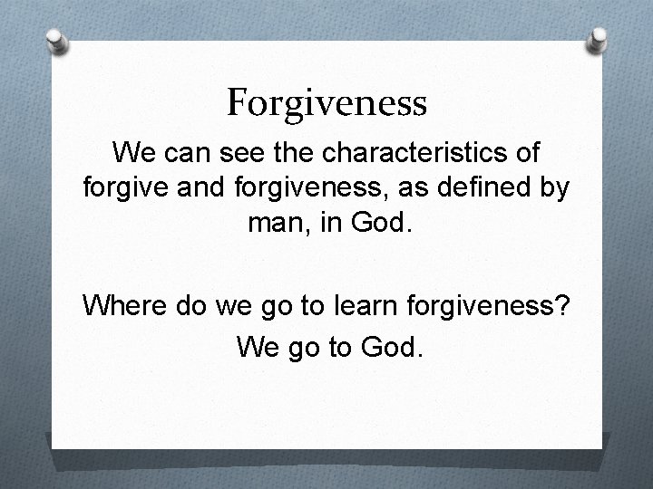 Forgiveness We can see the characteristics of forgive and forgiveness, as defined by man,