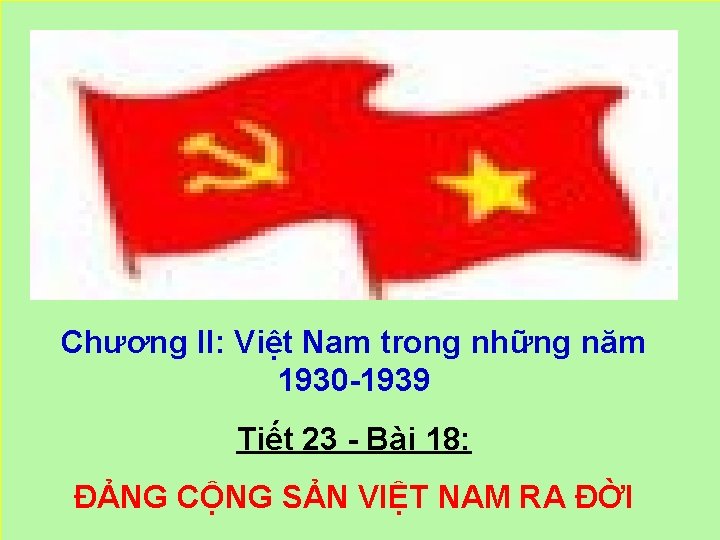 Chương II: Việt Nam trong những năm 1930 1939 Tiết 23 Bài 18: ĐẢNG