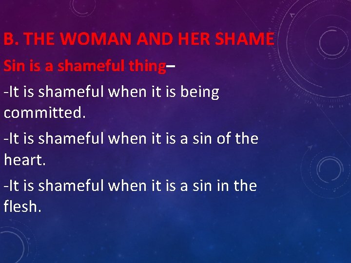 B. THE WOMAN AND HER SHAME Sin is a shameful thing– -It is shameful