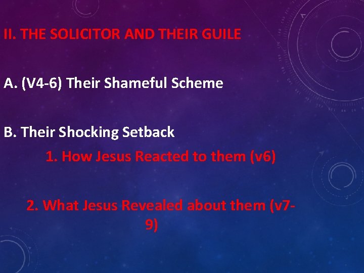 II. THE SOLICITOR AND THEIR GUILE A. (V 4 -6) Their Shameful Scheme B.