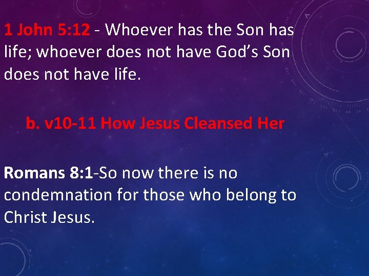 1 John 5: 12 - Whoever has the Son has life; whoever does not