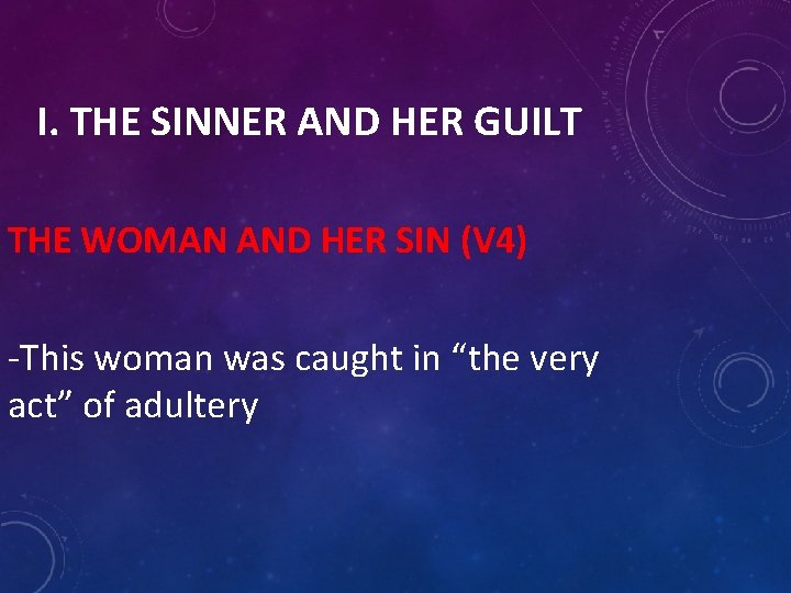 I. THE SINNER AND HER GUILT THE WOMAN AND HER SIN (V 4) -This