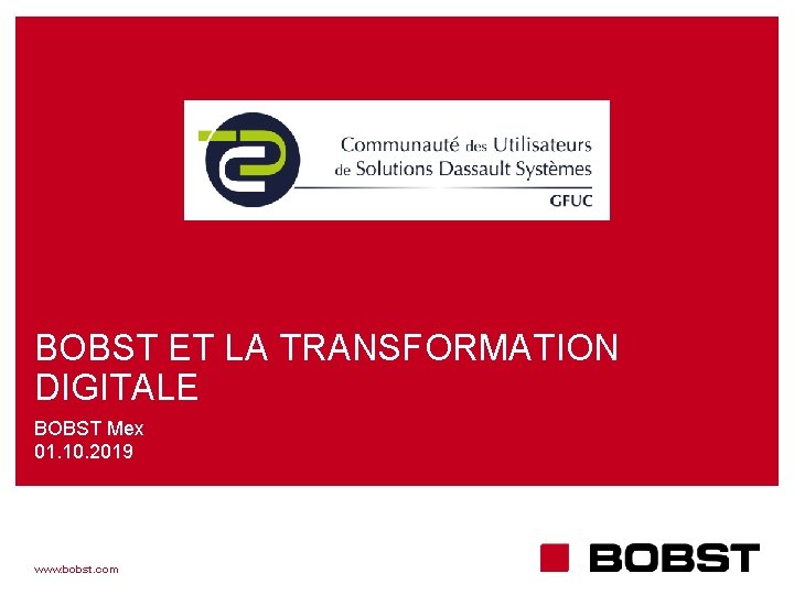 BOBST ET LA TRANSFORMATION DIGITALE BOBST Mex 01. 10. 2019 www. bobst. com 