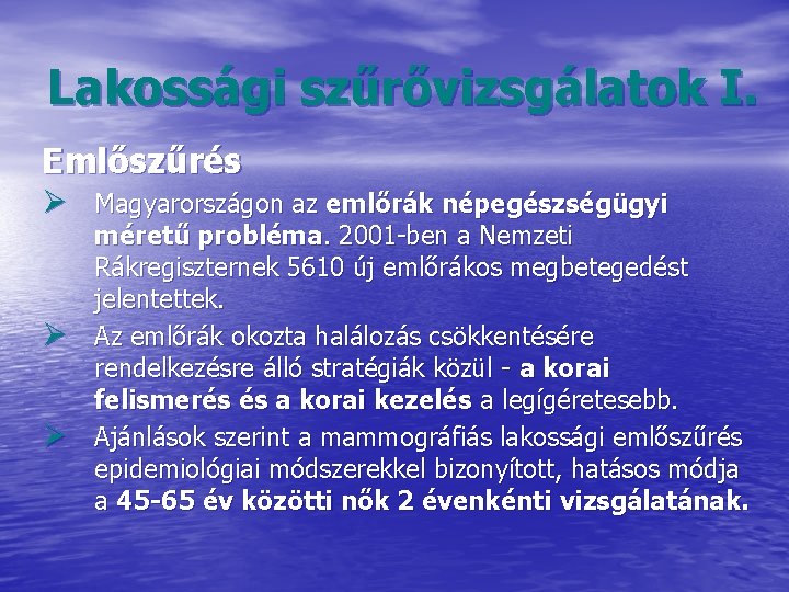 Lakossági szűrővizsgálatok I. Emlőszűrés Ø Magyarországon az emlőrák népegészségügyi Ø Ø méretű probléma. 2001