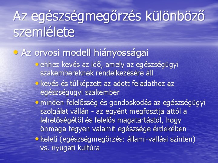 Az egészségmegőrzés különböző szemlélete • Az orvosi modell hiányosságai • ehhez kevés az idő,