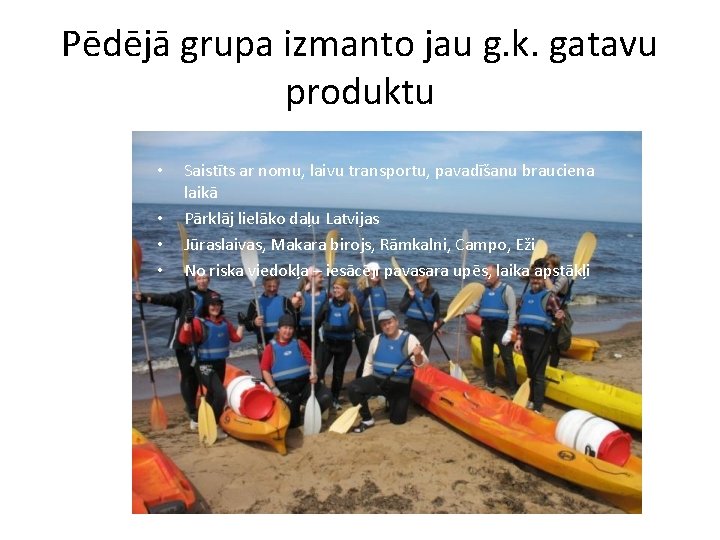 Pēdējā grupa izmanto jau g. k. gatavu produktu • • Saistīts ar nomu, laivu