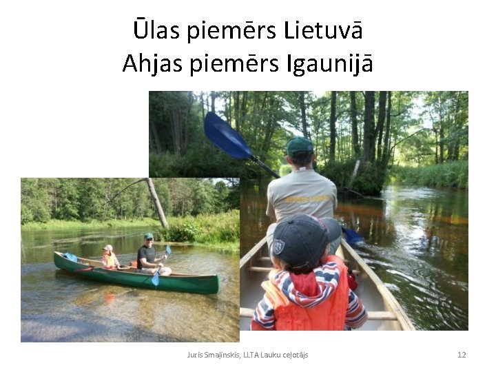 Ūlas piemērs Lietuvā Ahjas piemērs Igaunijā Juris Smaļinskis, LLTA Lauku ceļotājs 12 