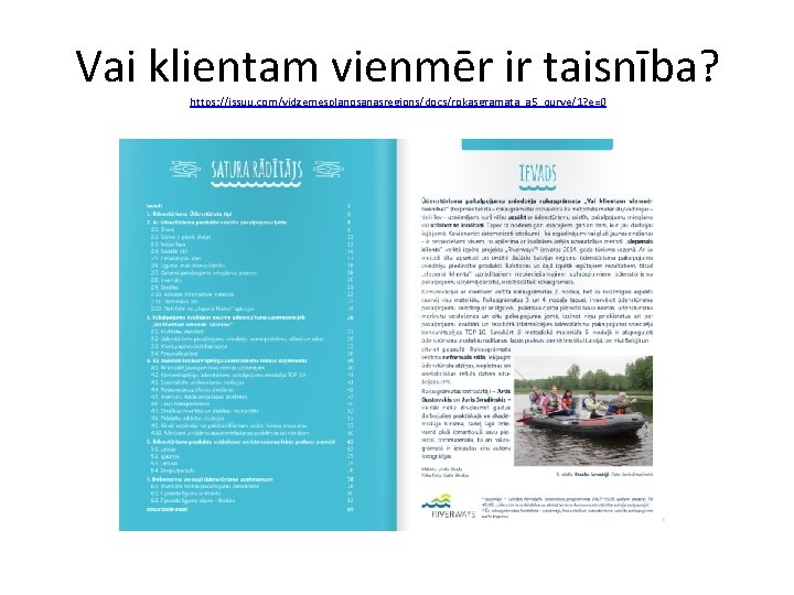 Vai klientam vienmēr ir taisnība? https: //issuu. com/vidzemesplanosanasregions/docs/rokasgramata_a 5_qurve/1? e=0 