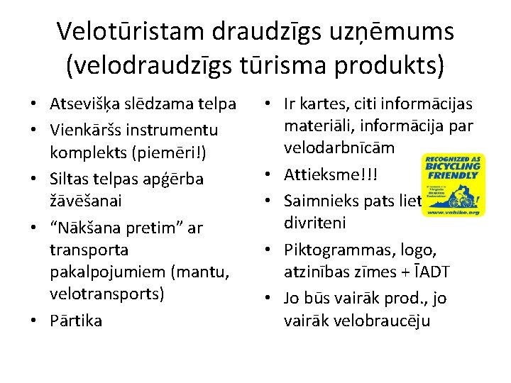 Velotūristam draudzīgs uzņēmums (velodraudzīgs tūrisma produkts) • Atsevišķa slēdzama telpa • Vienkāršs instrumentu komplekts