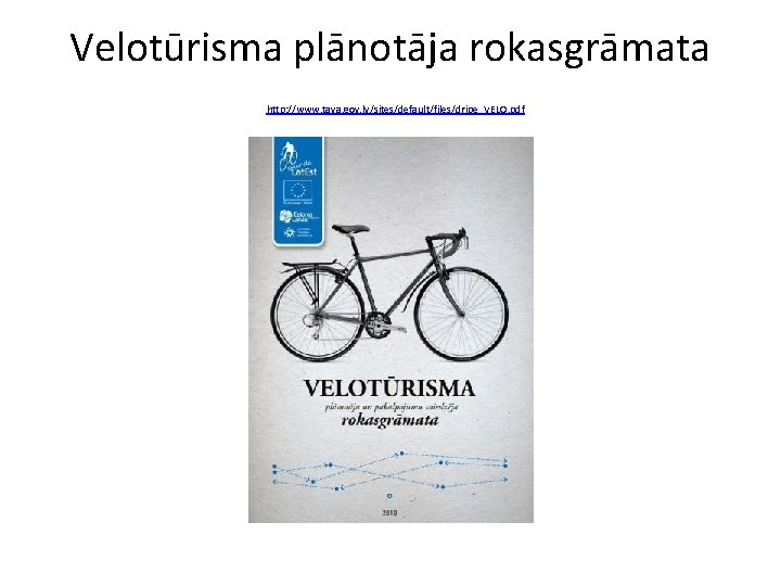 Velotūrisma plānotāja rokasgrāmata http: //www. tava. gov. lv/sites/default/files/dripe_VELO. pdf 