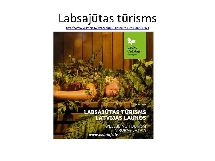 Labsajūtas tūrisms http: //www. celotajs. lv/lv/p/ebook/Labsajutas. Brosura 2015#/4 