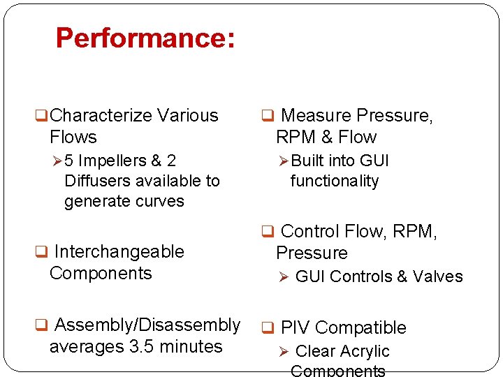 Performance: q Characterize Various q Measure Pressure, Flows RPM & Flow Ø 5 Impellers