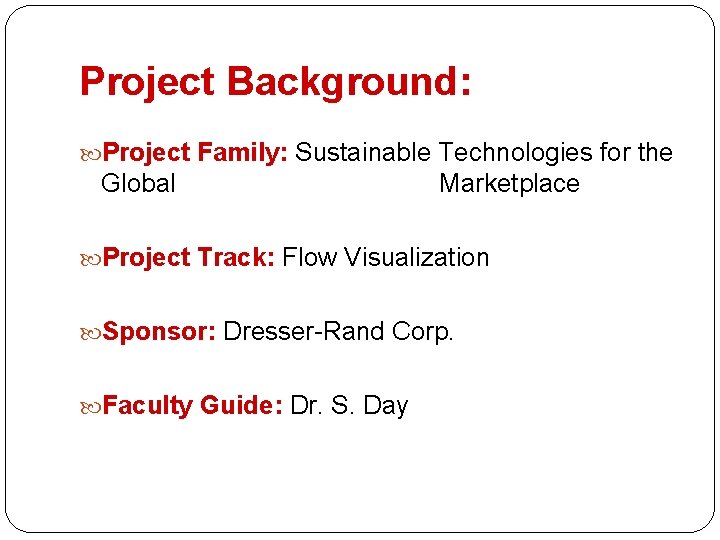 Project Background: Project Family: Sustainable Technologies for the Global Marketplace Project Track: Flow Visualization