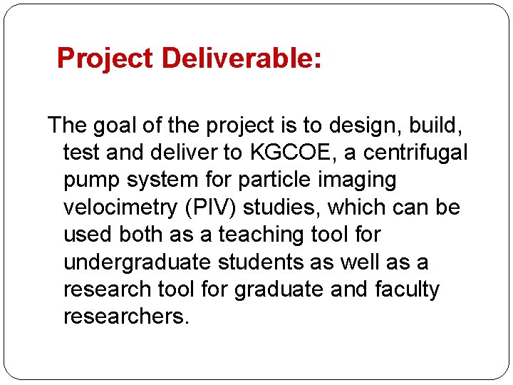 Project Deliverable: The goal of the project is to design, build, test and deliver