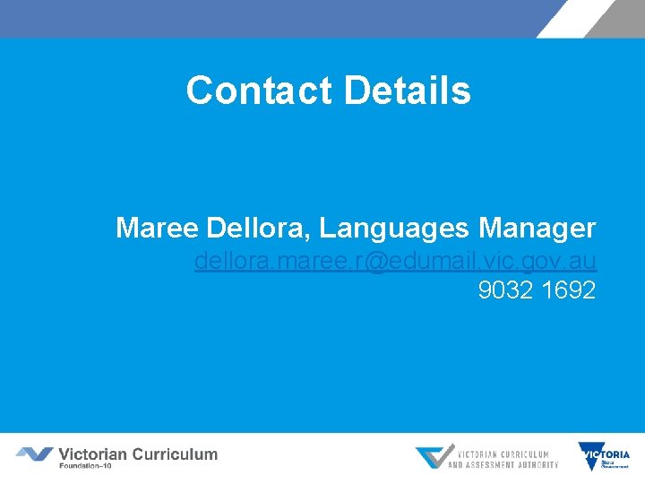 Contact Details Maree Dellora, Languages Manager dellora. maree. r@edumail. vic. gov. au 9032 1692