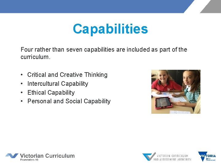 Capabilities Four rather than seven capabilities are included as part of the curriculum. •