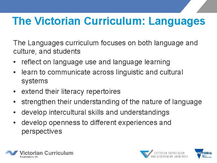  The Victorian Curriculum: Languages The Languages curriculum focuses on both language and culture,