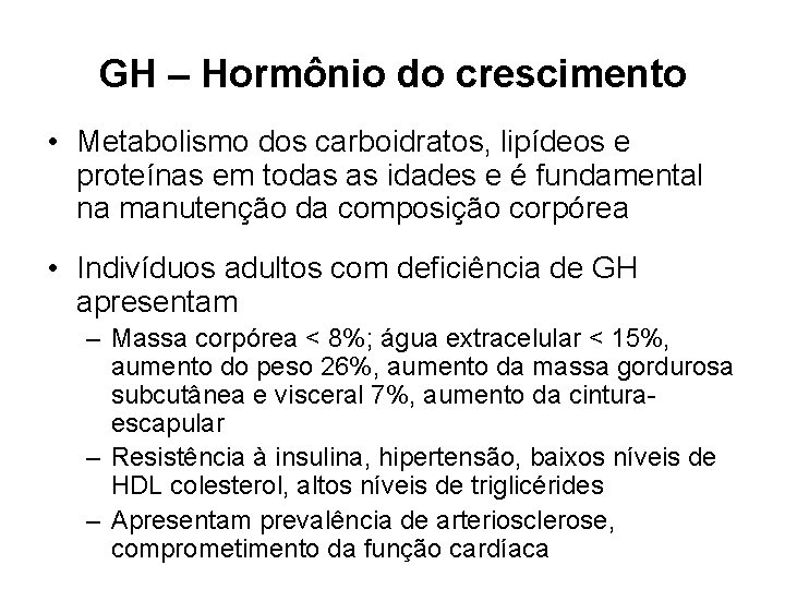 GH – Hormônio do crescimento • Metabolismo dos carboidratos, lipídeos e proteínas em todas