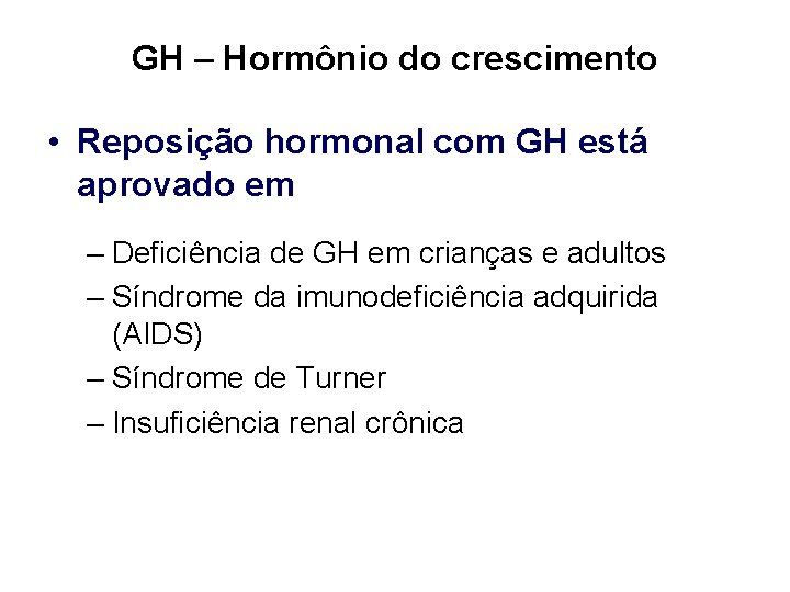 GH – Hormônio do crescimento • Reposição hormonal com GH está aprovado em –