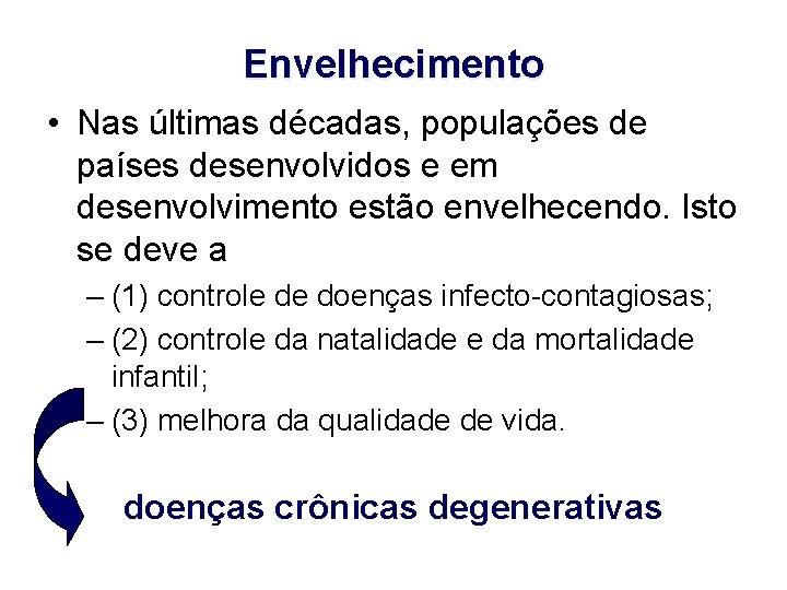 Envelhecimento • Nas últimas décadas, populações de países desenvolvidos e em desenvolvimento estão envelhecendo.