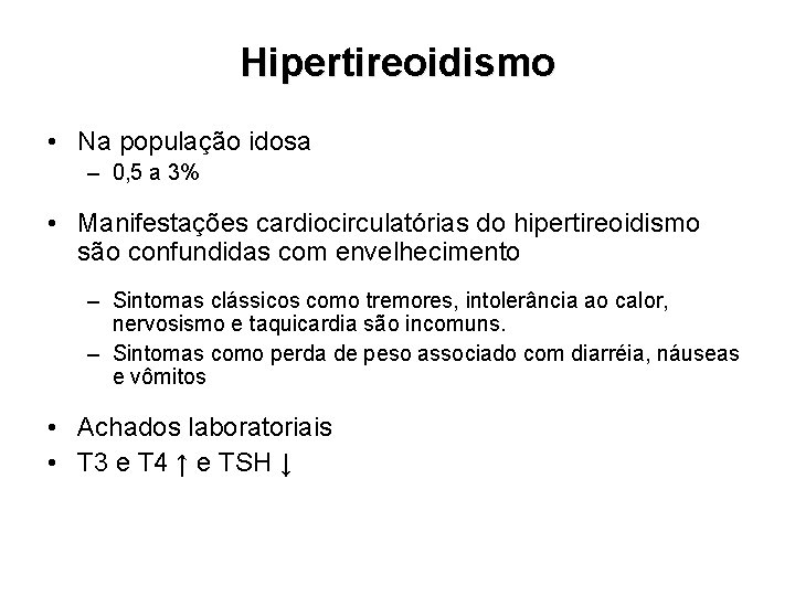 Hipertireoidismo • Na população idosa – 0, 5 a 3% • Manifestações cardiocirculatórias do