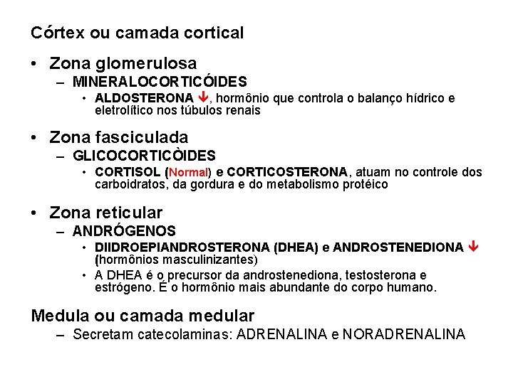 Córtex ou camada cortical • Zona glomerulosa – MINERALOCORTICÓIDES • ALDOSTERONA , hormônio que