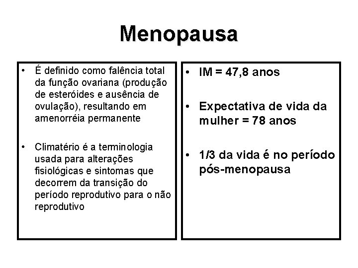 Menopausa • É definido como falência total da função ovariana (produção de esteróides e