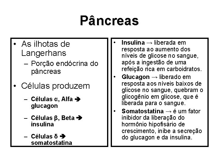 Pâncreas • As ilhotas de Langerhans – Porção endócrina do pâncreas • Células produzem