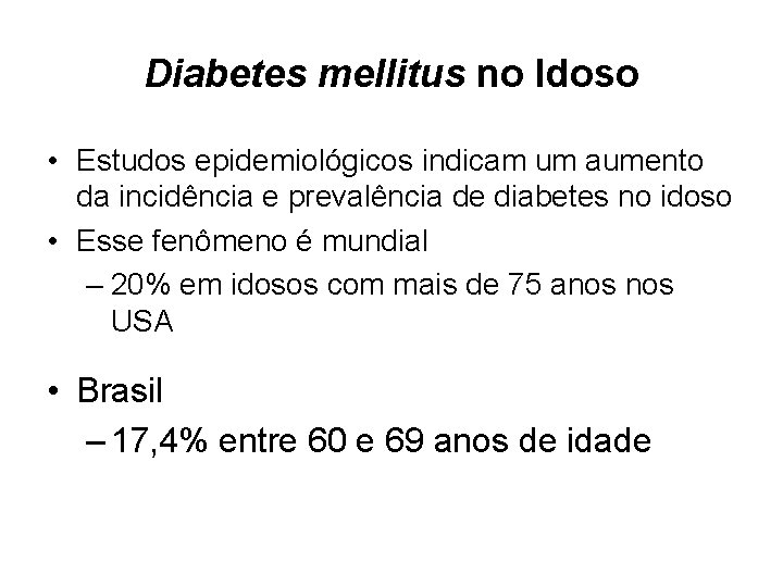 Diabetes mellitus no Idoso • Estudos epidemiológicos indicam um aumento da incidência e prevalência