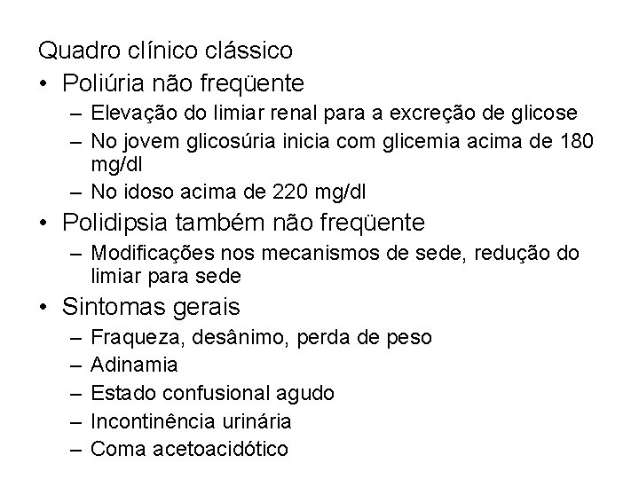 Quadro clínico clássico • Poliúria não freqüente – Elevação do limiar renal para a