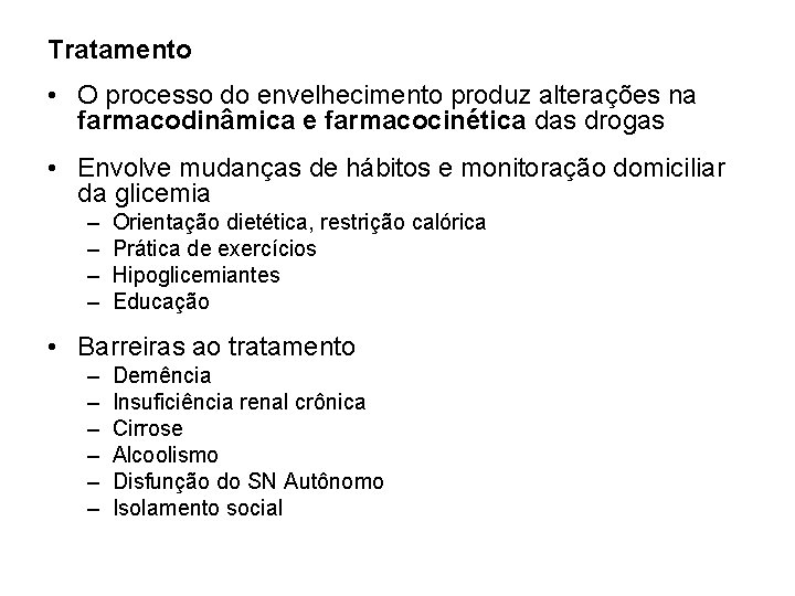 Tratamento • O processo do envelhecimento produz alterações na farmacodinâmica e farmacocinética das drogas